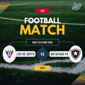 Soi kèo LDU de Quito vs Botafogo FR 5h00 ngày 22/8