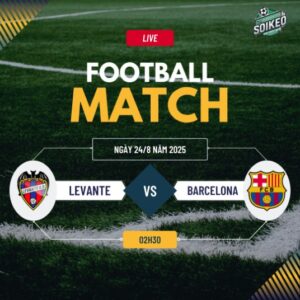 Soi kèo Levante vs Barcelona 2h30 ngày 24/8 La Liga