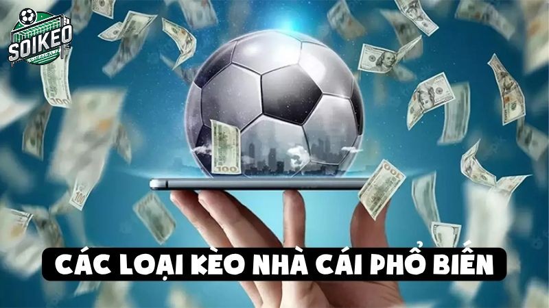 Hiểu rõ các loại kèo bóng đá phổ biến